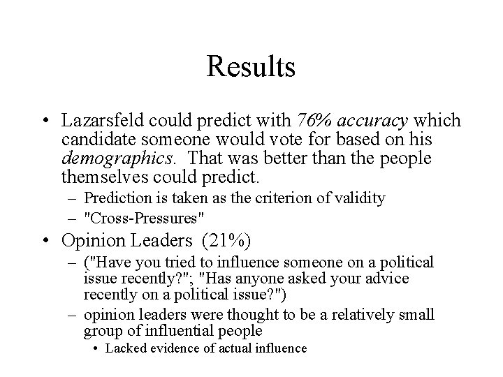 Results • Lazarsfeld could predict with 76% accuracy which candidate someone would vote for