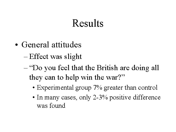 Results • General attitudes – Effect was slight – “Do you feel that the