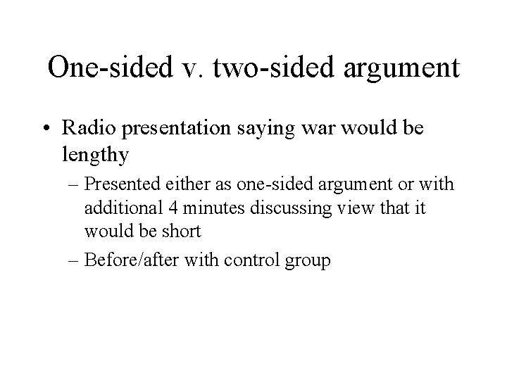 One-sided v. two-sided argument • Radio presentation saying war would be lengthy – Presented