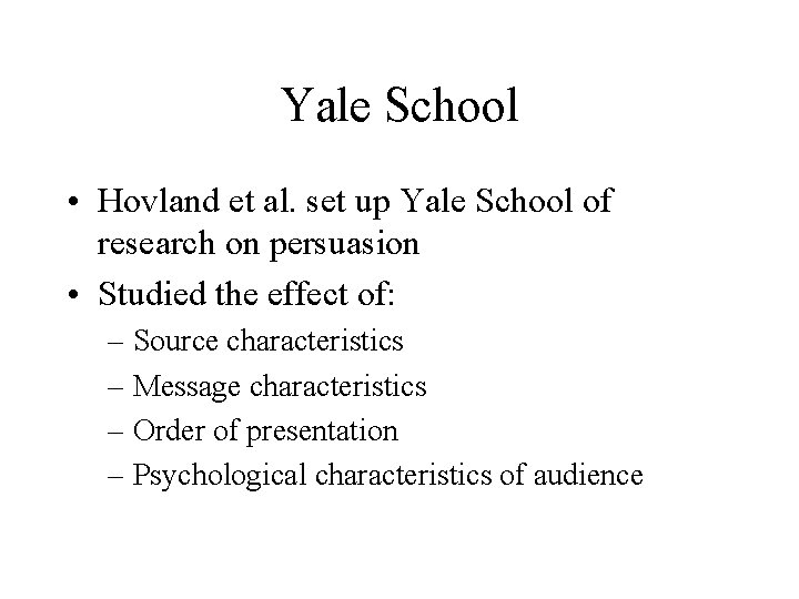 Yale School • Hovland et al. set up Yale School of research on persuasion