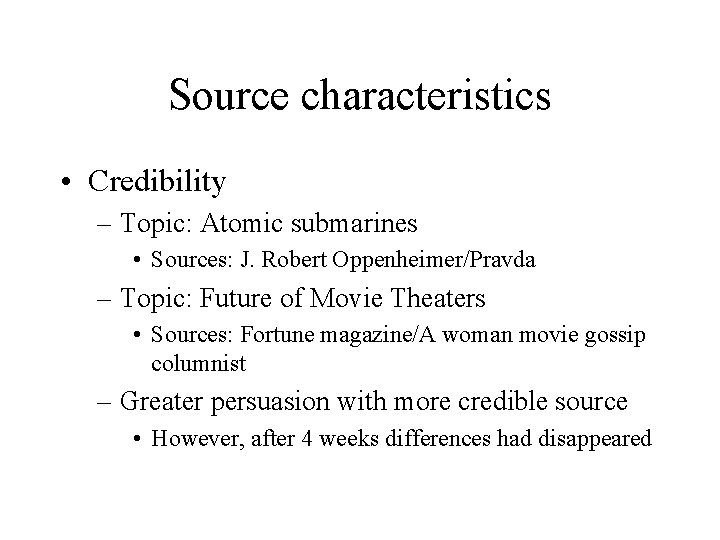 Source characteristics • Credibility – Topic: Atomic submarines • Sources: J. Robert Oppenheimer/Pravda –