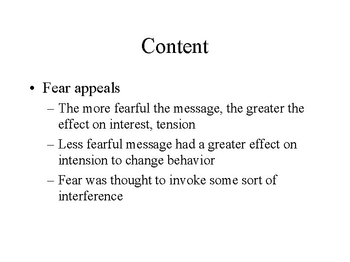 Content • Fear appeals – The more fearful the message, the greater the effect
