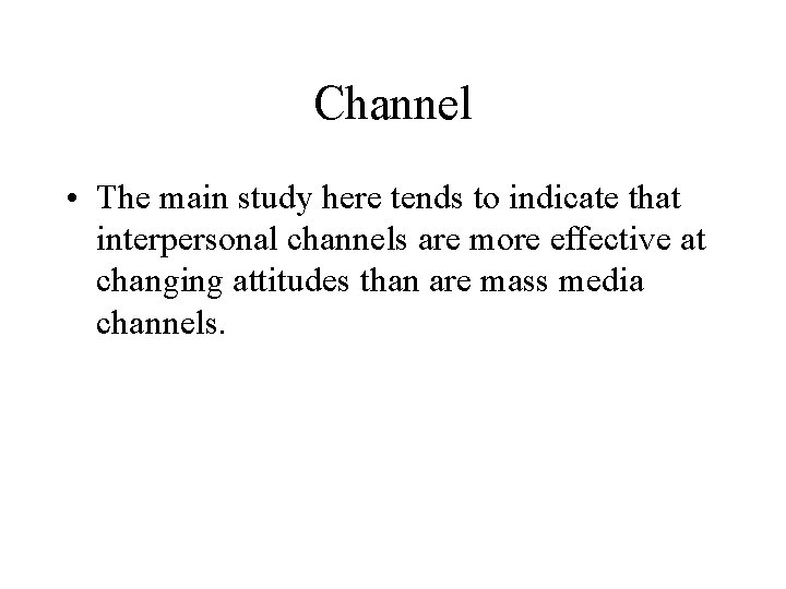 Channel • The main study here tends to indicate that interpersonal channels are more