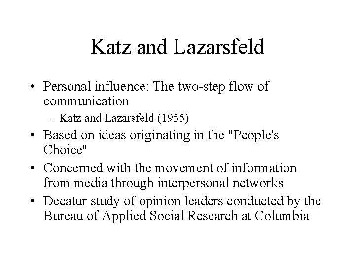 Katz and Lazarsfeld • Personal influence: The two-step flow of communication – Katz and