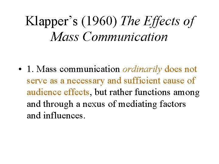 Klapper’s (1960) The Effects of Mass Communication • 1. Mass communication ordinarily does not