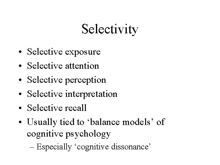 Selectivity • • • Selective exposure Selective attention Selective perception Selective interpretation Selective recall
