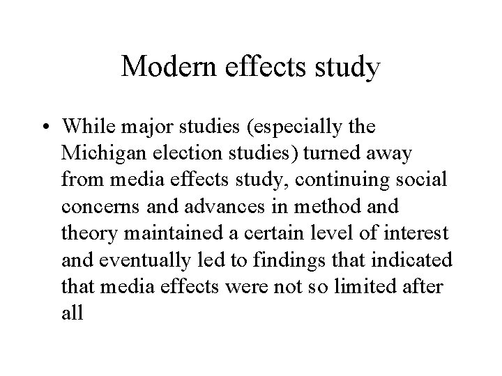 Modern effects study • While major studies (especially the Michigan election studies) turned away