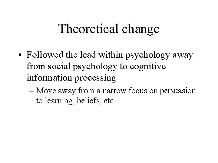 Theoretical change • Followed the lead within psychology away from social psychology to cognitive