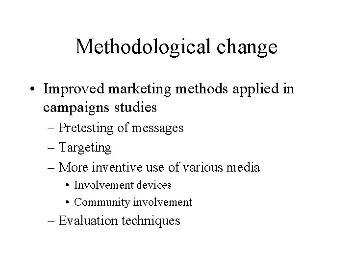Methodological change • Improved marketing methods applied in campaigns studies – Pretesting of messages