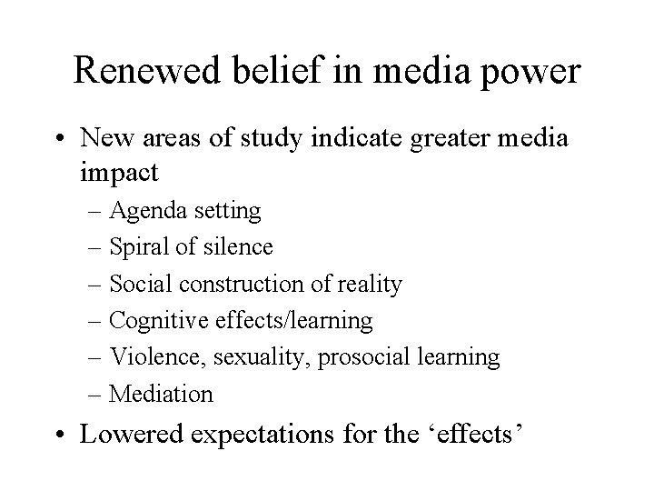 Renewed belief in media power • New areas of study indicate greater media impact
