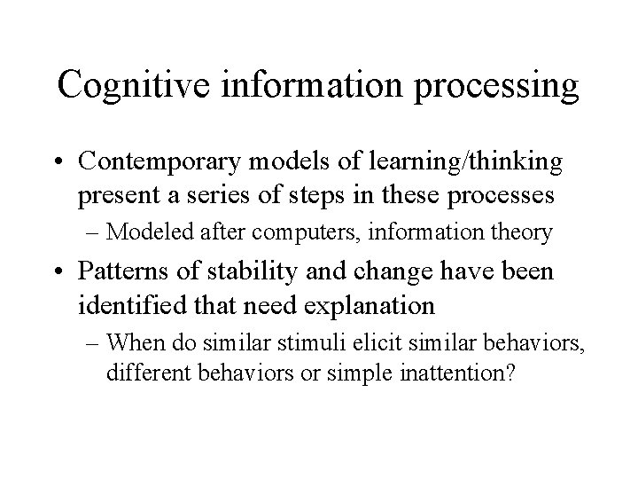 Cognitive information processing • Contemporary models of learning/thinking present a series of steps in