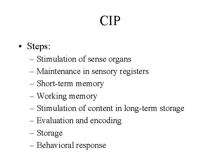 CIP • Steps: – Stimulation of sense organs – Maintenance in sensory registers –