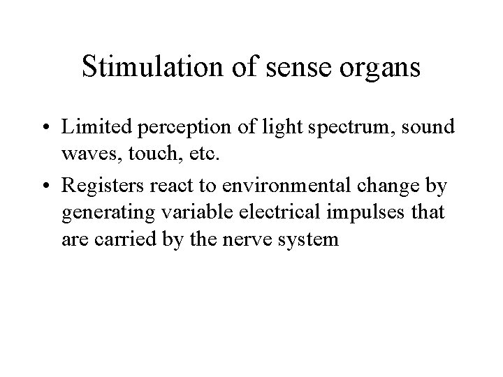 Stimulation of sense organs • Limited perception of light spectrum, sound waves, touch, etc.