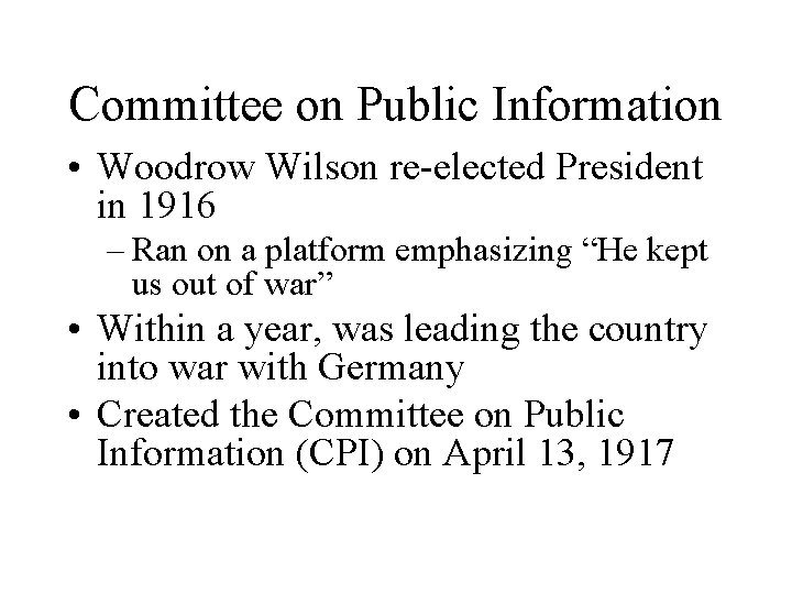 Committee on Public Information • Woodrow Wilson re-elected President in 1916 – Ran on