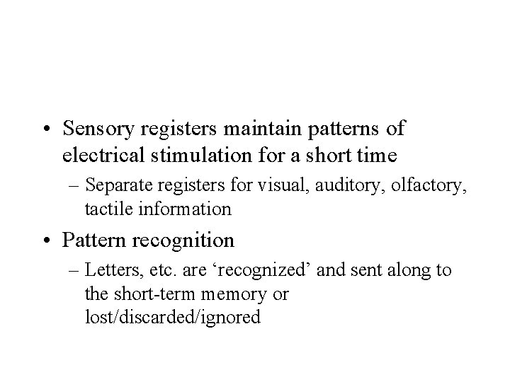  • Sensory registers maintain patterns of electrical stimulation for a short time –