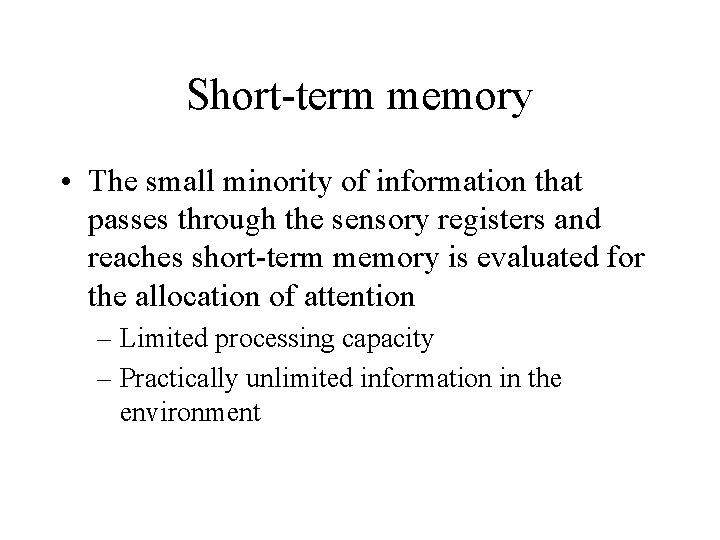 Short-term memory • The small minority of information that passes through the sensory registers