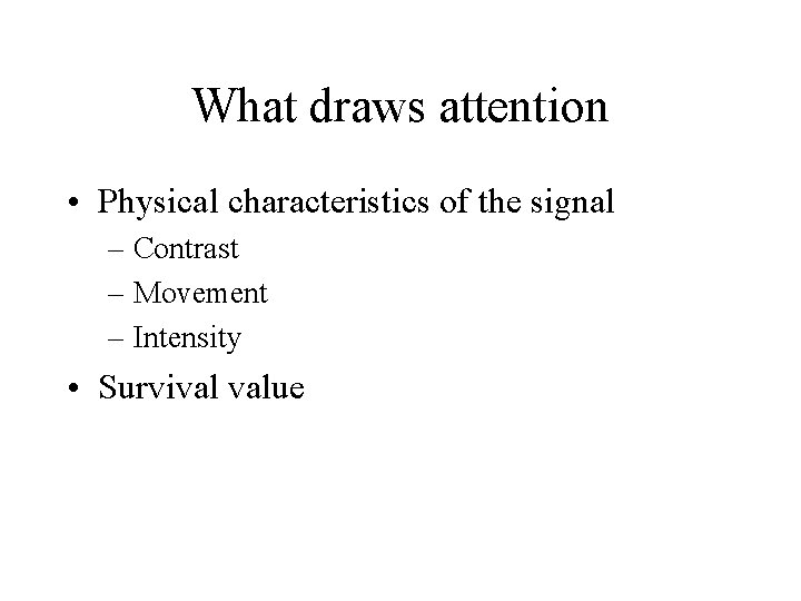 What draws attention • Physical characteristics of the signal – Contrast – Movement –