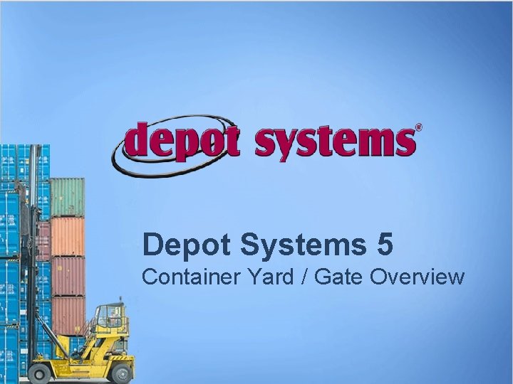 Depot Systems 5 Container Yard / Gate Overview 