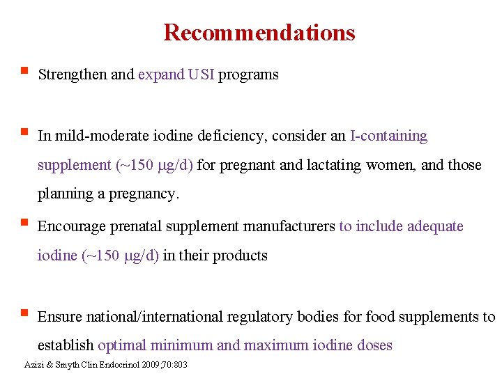 Recommendations § Strengthen and expand USI programs § In mild-moderate iodine deficiency, consider an