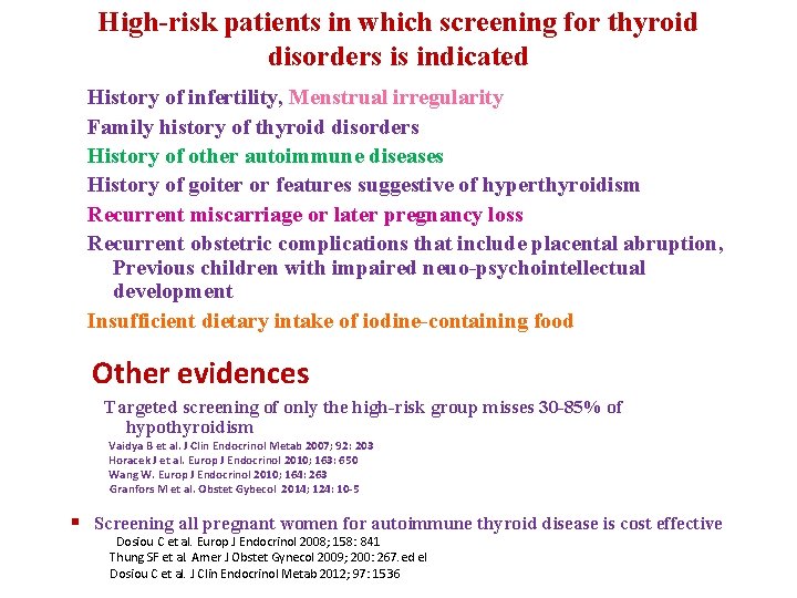 High-risk patients in which screening for thyroid disorders is indicated History of infertility, Menstrual