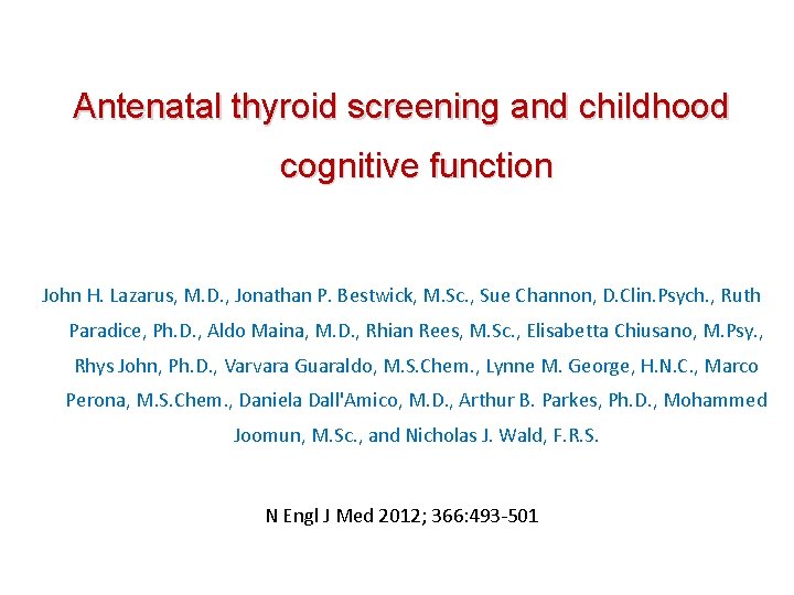 Antenatal thyroid screening and childhood cognitive function John H. Lazarus, M. D. , Jonathan