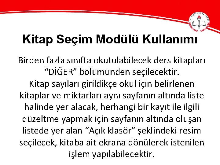 Kitap Seçim Modülü Kullanımı Birden fazla sınıfta okutulabilecek ders kitapları “DİĞER” bölümünden seçilecektir. Kitap