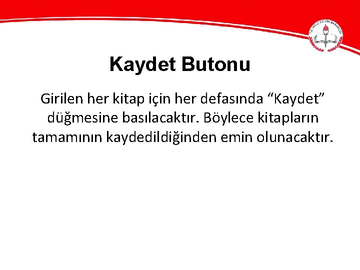 Kaydet Butonu Girilen her kitap için her defasında “Kaydet” düğmesine basılacaktır. Böylece kitapların tamamının