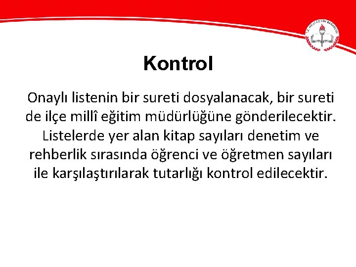 Kontrol Onaylı listenin bir sureti dosyalanacak, bir sureti de ilçe millî eğitim müdürlüğüne gönderilecektir.