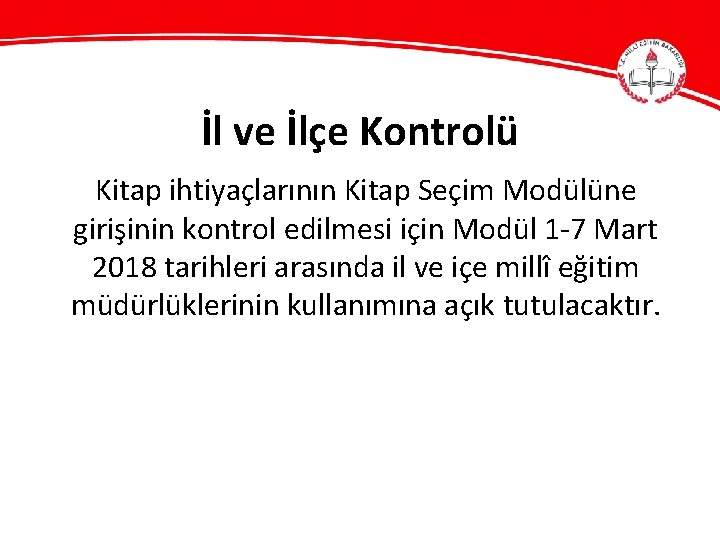 İl ve İlçe Kontrolü Kitap ihtiyaçlarının Kitap Seçim Modülüne girişinin kontrol edilmesi için Modül