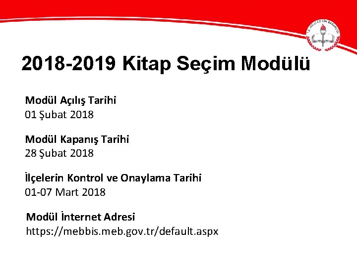 2018 -2019 Kitap Seçim Modülü Modül Açılış Tarihi 01 Şubat 2018 Modül Kapanış Tarihi