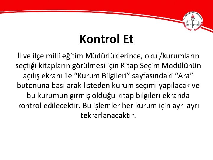 Kontrol Et İl ve ilçe milli eğitim Müdürlüklerince, okul/kurumların seçtiği kitapların görülmesi için Kitap