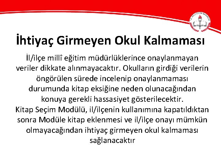 İhtiyaç Girmeyen Okul Kalmaması İl/ilçe millî eğitim müdürlüklerince onaylanmayan veriler dikkate alınmayacaktır. Okulların girdiği