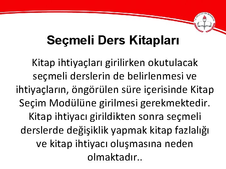 Seçmeli Ders Kitapları Kitap ihtiyaçları girilirken okutulacak seçmeli derslerin de belirlenmesi ve ihtiyaçların, öngörülen