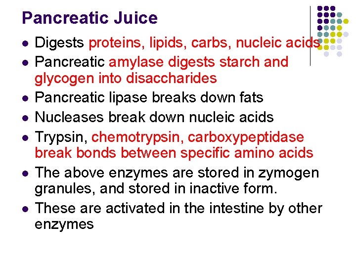 Pancreatic Juice l l l l Digests proteins, lipids, carbs, nucleic acids Pancreatic amylase