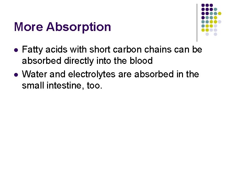 More Absorption l l Fatty acids with short carbon chains can be absorbed directly