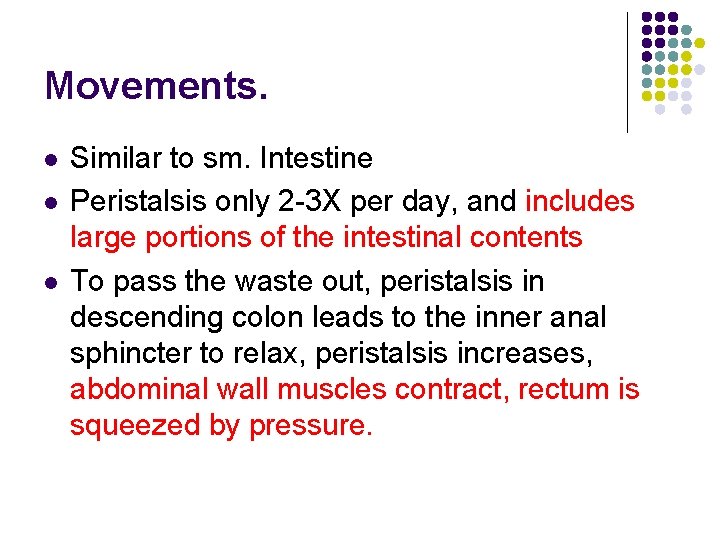 Movements. l l l Similar to sm. Intestine Peristalsis only 2 -3 X per