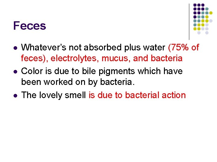 Feces l l l Whatever’s not absorbed plus water (75% of feces), electrolytes, mucus,