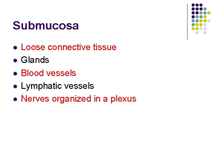 Submucosa l l l Loose connective tissue Glands Blood vessels Lymphatic vessels Nerves organized