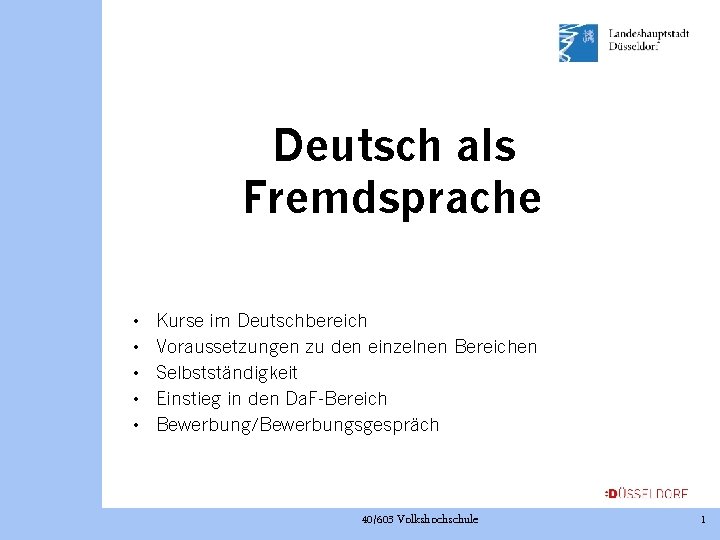 Deutsch als Fremdsprache • • • Kurse im Deutschbereich Voraussetzungen zu den einzelnen Bereichen