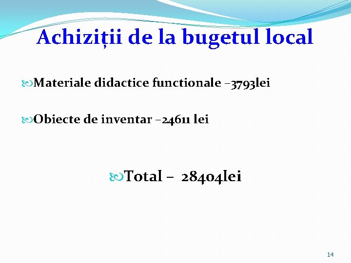 Achiziții de la bugetul local Materiale didactice functionale – 3793 lei Obiecte de inventar