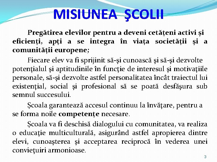 MISIUNEA ŞCOLII Pregătirea elevilor pentru a deveni cetăţeni activi şi eficienţi, apţi a se