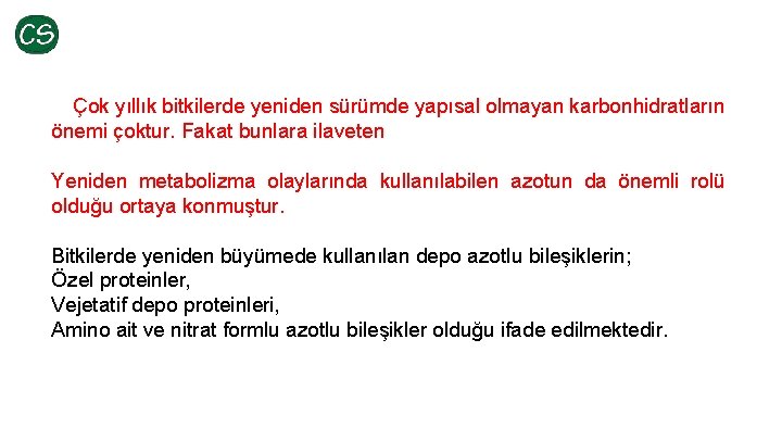 Çok yıllık bitkilerde yeniden sürümde yapısal olmayan karbonhidratların önemi çoktur. Fakat bunlara ilaveten Yeniden