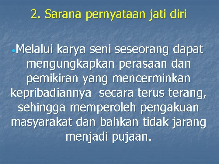 2. Sarana pernyataan jati diri • Melalui karya seni seseorang dapat mengungkapkan perasaan dan 2. Sarana pernyataan jati diri • Melalui karya seni seseorang dapat mengungkapkan perasaan dan