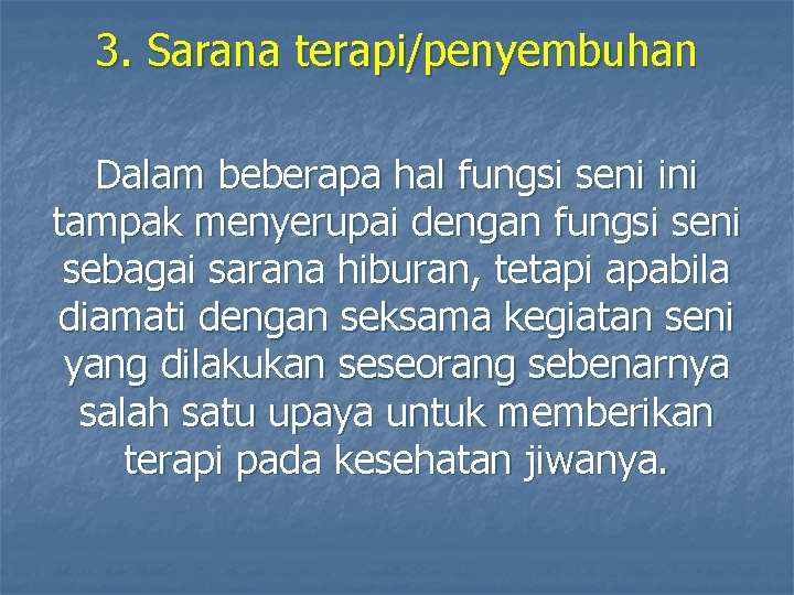 3. Sarana terapi/penyembuhan Dalam beberapa hal fungsi seni ini tampak menyerupai dengan fungsi seni 3. Sarana terapi/penyembuhan Dalam beberapa hal fungsi seni ini tampak menyerupai dengan fungsi seni