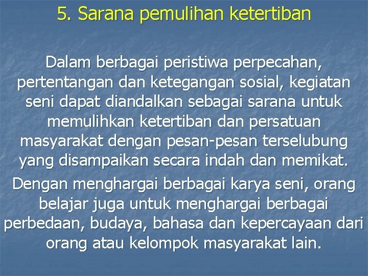 5. Sarana pemulihan ketertiban Dalam berbagai peristiwa perpecahan, pertentangan dan ketegangan sosial, kegiatan seni 5. Sarana pemulihan ketertiban Dalam berbagai peristiwa perpecahan, pertentangan dan ketegangan sosial, kegiatan seni
