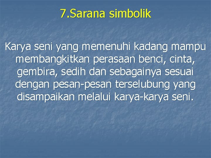 7. Sarana simbolik Karya seni yang memenuhi kadang mampu membangkitkan perasaan benci, cinta, gembira, 7. Sarana simbolik Karya seni yang memenuhi kadang mampu membangkitkan perasaan benci, cinta, gembira,