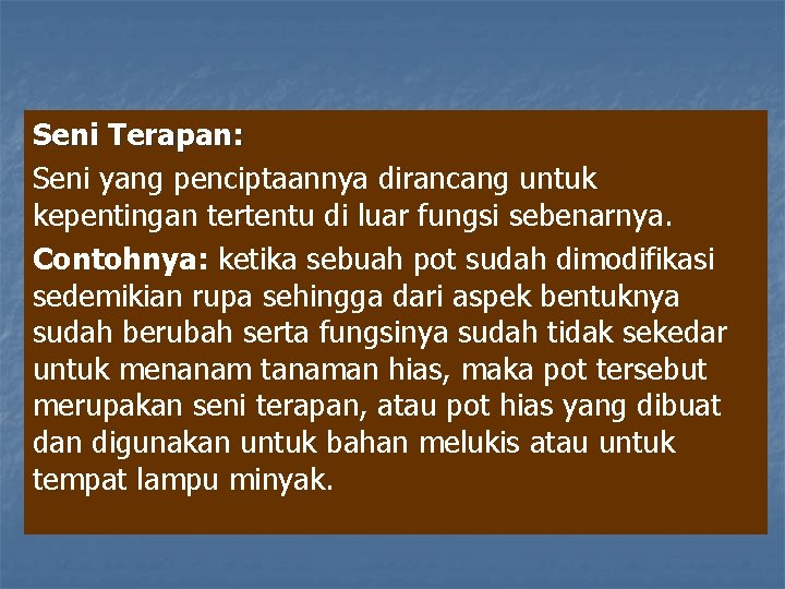 Seni Terapan: Seni yang penciptaannya dirancang untuk kepentingan tertentu di luar fungsi sebenarnya. Contohnya: Seni Terapan: Seni yang penciptaannya dirancang untuk kepentingan tertentu di luar fungsi sebenarnya. Contohnya: