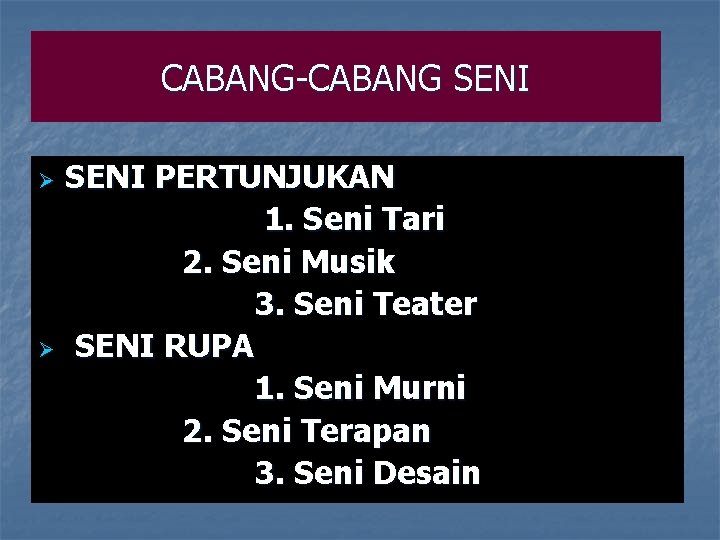 CABANG-CABANG SENI PERTUNJUKAN 1. Seni Tari 2. Seni Musik 3. Seni Teater Ø SENI CABANG-CABANG SENI PERTUNJUKAN 1. Seni Tari 2. Seni Musik 3. Seni Teater Ø SENI