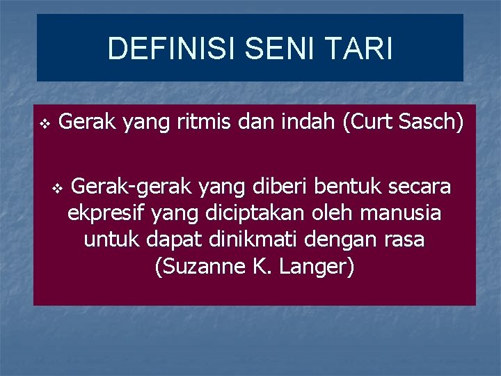 DEFINISI SENI TARI v Gerak yang ritmis dan indah (Curt Sasch) v Gerak-gerak yang DEFINISI SENI TARI v Gerak yang ritmis dan indah (Curt Sasch) v Gerak-gerak yang