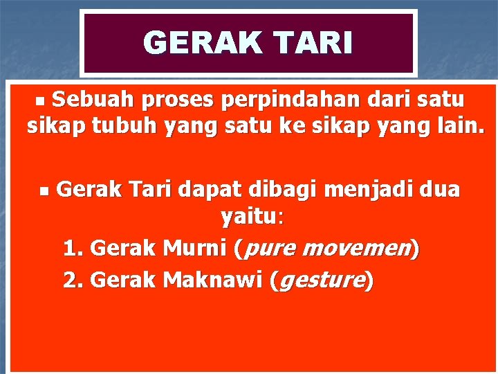 GERAK TARI Sebuah proses perpindahan dari satu sikap tubuh yang satu ke sikap yang GERAK TARI Sebuah proses perpindahan dari satu sikap tubuh yang satu ke sikap yang